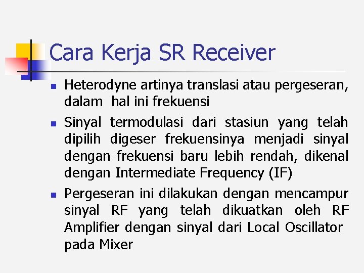 Cara Kerja SR Receiver n n n Heterodyne artinya translasi atau pergeseran, dalam hal