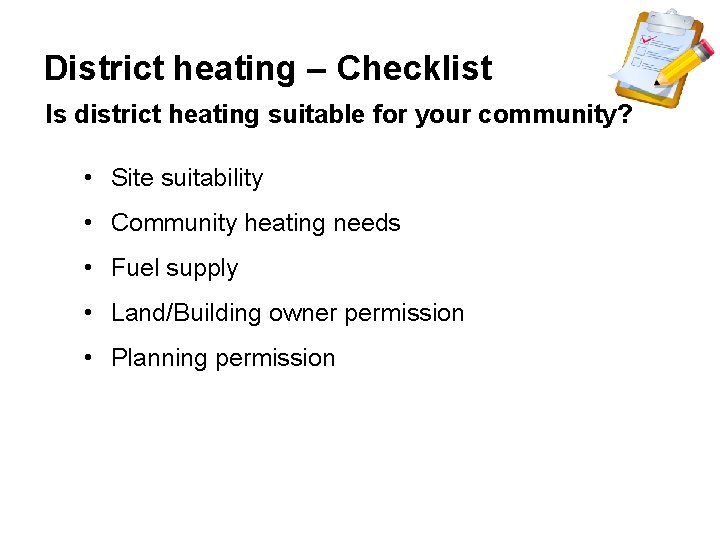 District heating – Checklist Is district heating suitable for your community? • Site suitability