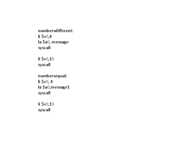 numbersdifferent: li $v 0, 4 la $a 0, message syscall li $v 0, 10