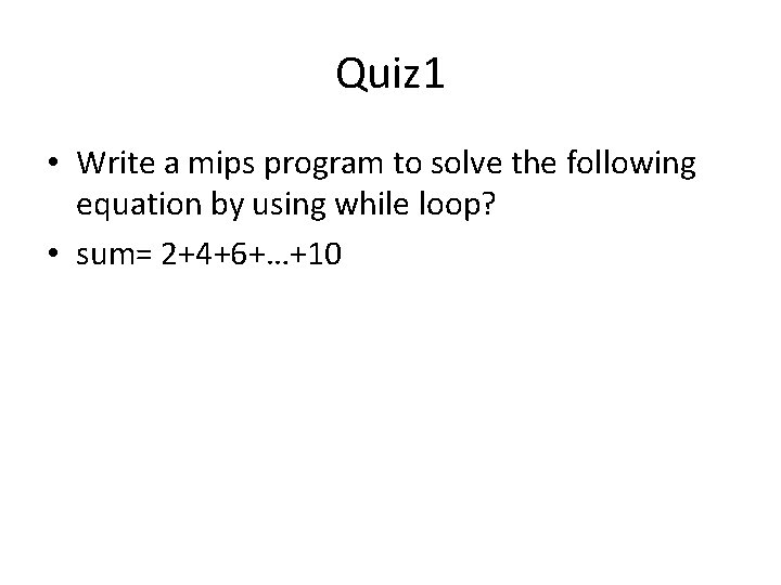 Quiz 1 • Write a mips program to solve the following equation by using