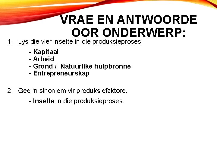 VRAE EN ANTWOORDE OOR ONDERWERP: 1. Lys die vier insette in die produksieproses. -