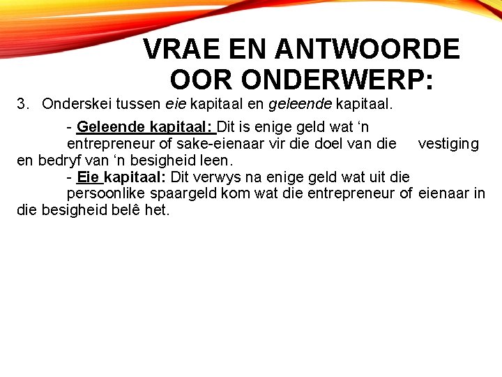VRAE EN ANTWOORDE OOR ONDERWERP: 3. Onderskei tussen eie kapitaal en geleende kapitaal. -
