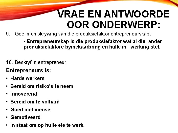 VRAE EN ANTWOORDE OOR ONDERWERP: 9. Gee ‘n omskrywing van die produksiefaktor entrepreneurskap. -