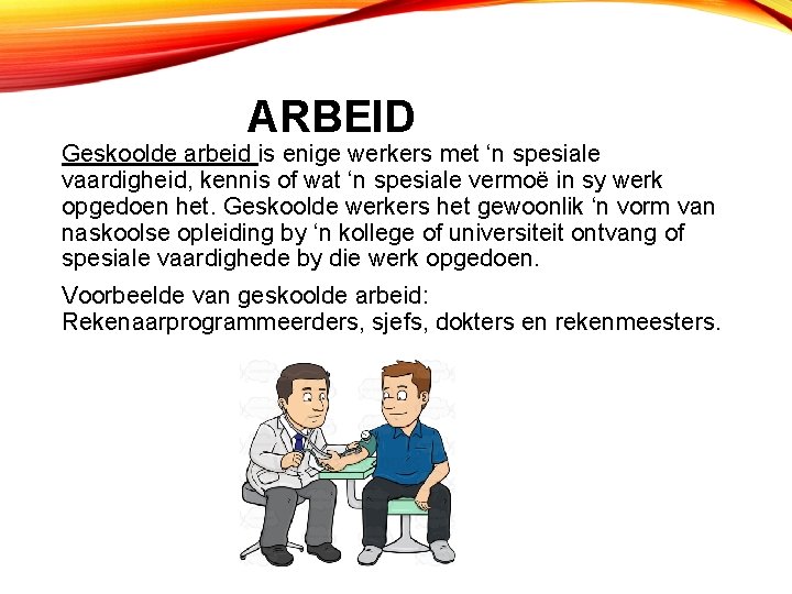 ARBEID Geskoolde arbeid is enige werkers met ‘n spesiale vaardigheid, kennis of wat ‘n
