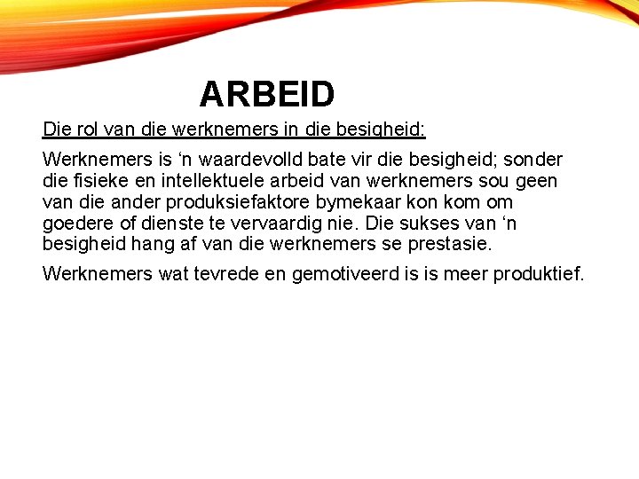 ARBEID Die rol van die werknemers in die besigheid: Werknemers is ‘n waardevolld bate