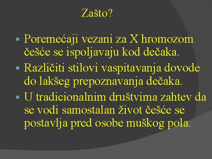 Zašto? Poremećaji vezani za X hromozom češće se ispoljavaju kod dečaka. Različiti stilovi vaspitavanja