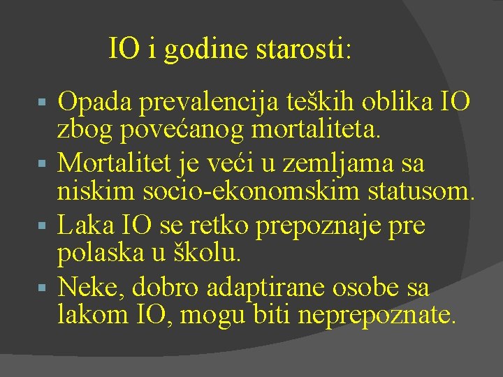 IO i godine starosti: Opada prevalencija teških oblika IO zbog povećanog mortaliteta. Mortalitet je