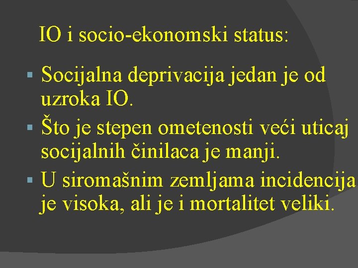 IO i socio-ekonomski status: Socijalna deprivacija jedan je od uzroka IO. Što je stepen