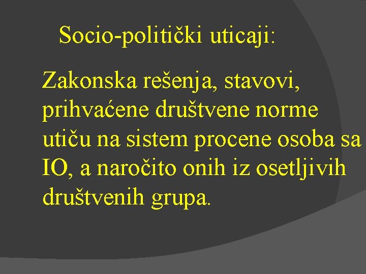 Socio-politički uticaji: Zakonska rešenja, stavovi, prihvaćene društvene norme utiču na sistem procene osoba sa