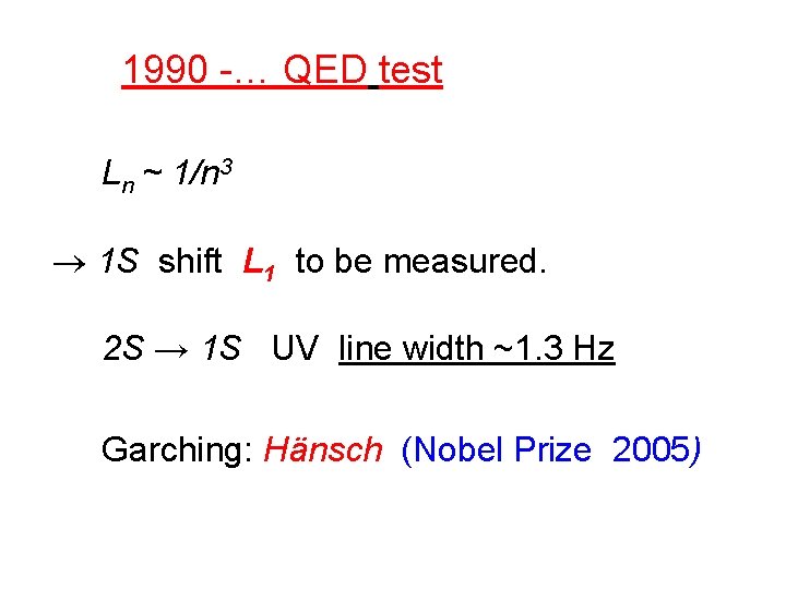1990 -… QED test Ln ~ 1/n 3 1 S shift L 1 to