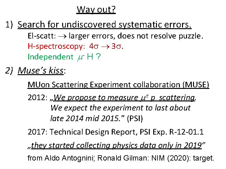 Way out? 1) Search for undiscovered systematic errors. El-scatt: larger errors, does not resolve