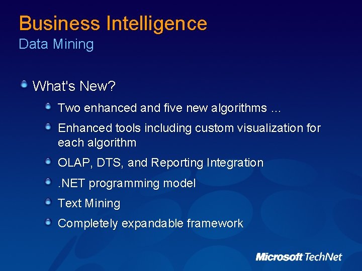 Business Intelligence Data Mining What's New? Two enhanced and five new algorithms … Enhanced Business Intelligence Data Mining What's New? Two enhanced and five new algorithms … Enhanced