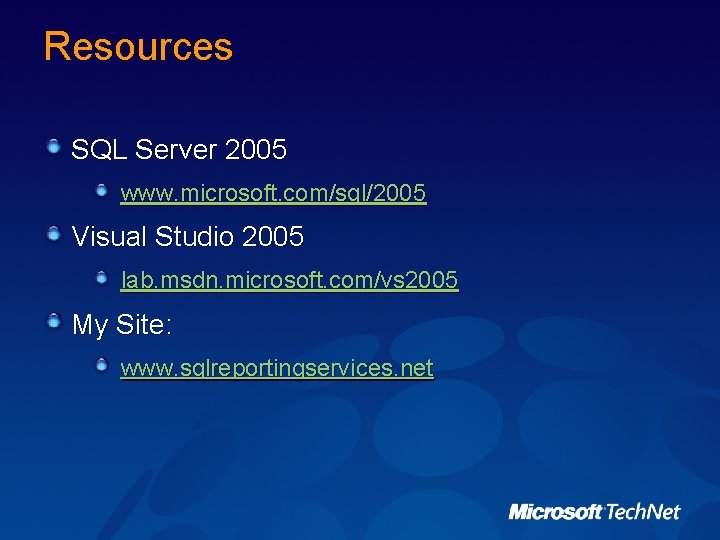Resources SQL Server 2005 www. microsoft. com/sql/2005 Visual Studio 2005 lab. msdn. microsoft. com/vs Resources SQL Server 2005 www. microsoft. com/sql/2005 Visual Studio 2005 lab. msdn. microsoft. com/vs