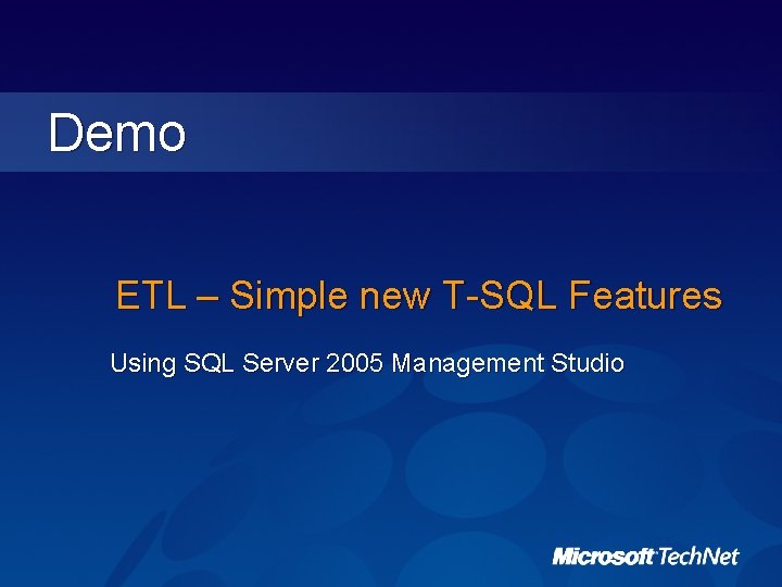 Demo ETL – Simple new T-SQL Features Using SQL Server 2005 Management Studio Demo ETL – Simple new T-SQL Features Using SQL Server 2005 Management Studio