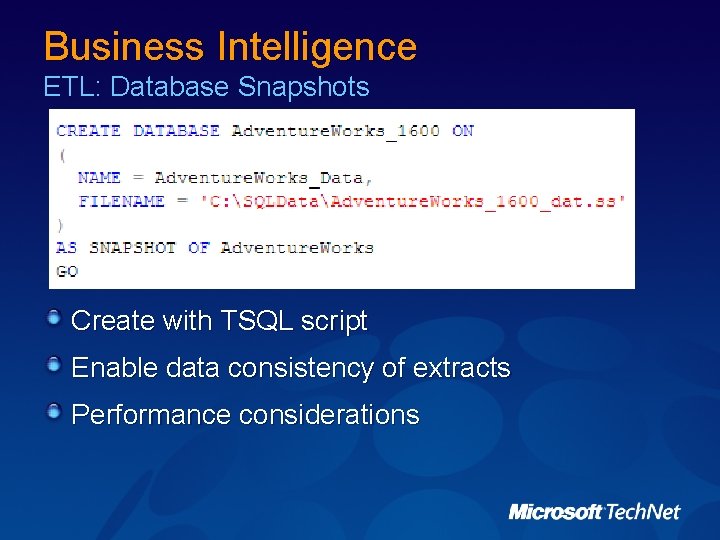 Business Intelligence ETL: Database Snapshots Create with TSQL script Enable data consistency of extracts Business Intelligence ETL: Database Snapshots Create with TSQL script Enable data consistency of extracts