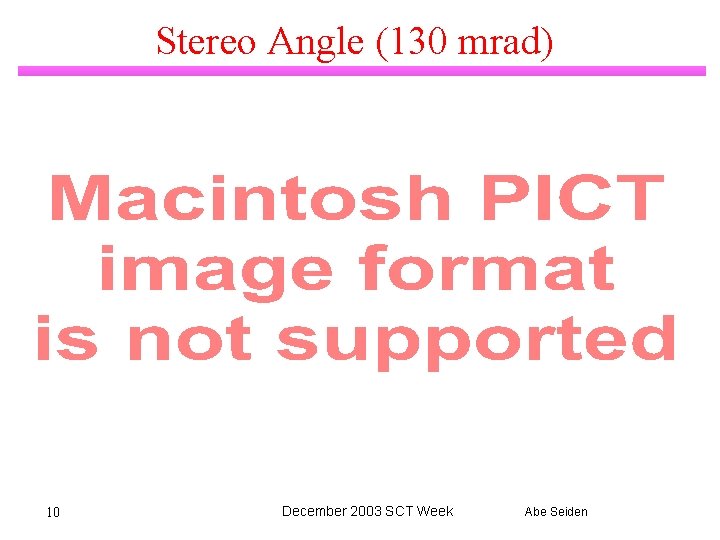 Stereo Angle (130 mrad) 10 December 2003 SCT Week Abe Seiden 