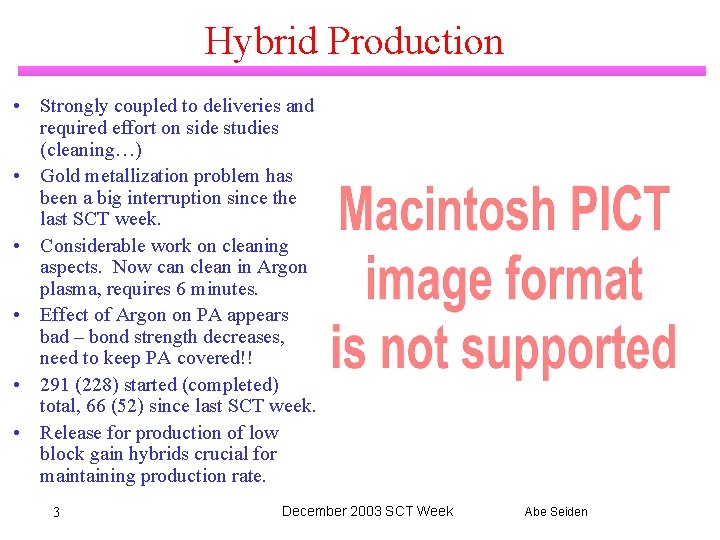 Hybrid Production • Strongly coupled to deliveries and required effort on side studies (cleaning…)