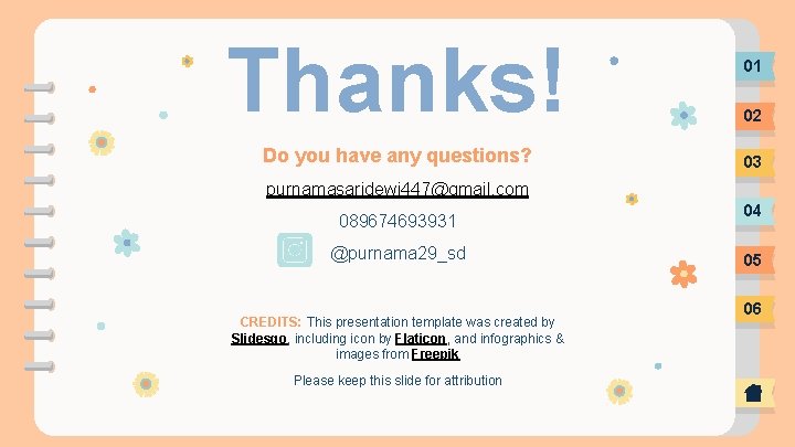 Thanks! Do you have any questions? 01 02 03 purnamasaridewi 447@gmail. com 089674693931 @purnama