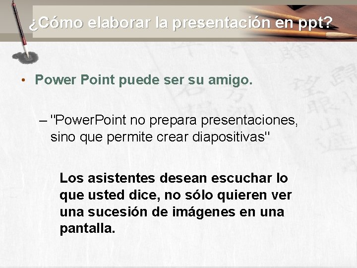 ¿Cómo elaborar la presentación en ppt? • Power Point puede ser su amigo. –