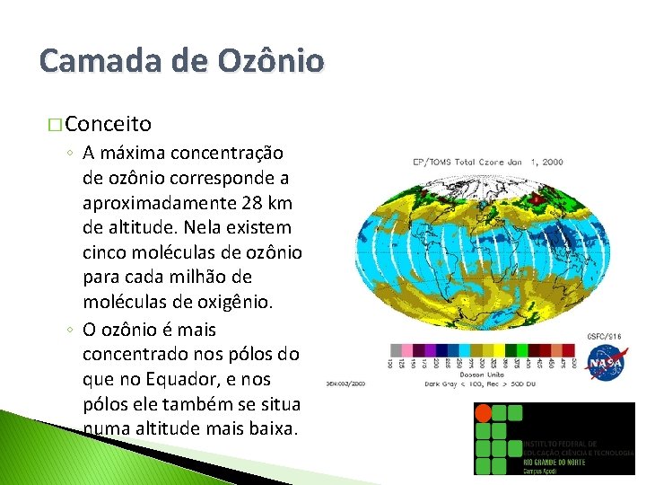 Camada de Ozônio � Conceito ◦ A máxima concentração de ozônio corresponde a aproximadamente