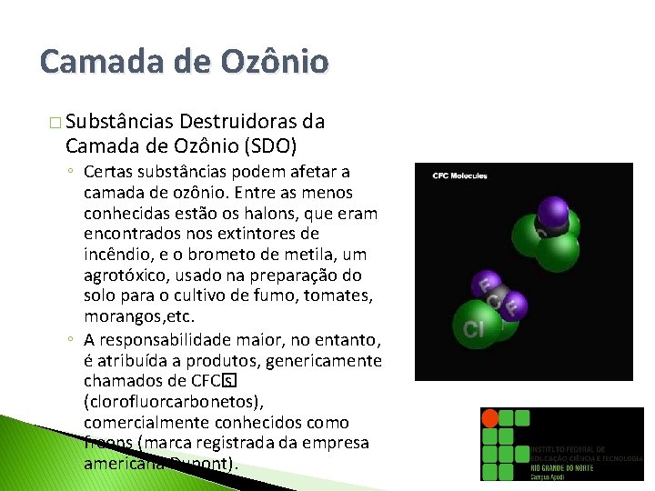 Camada de Ozônio � Substâncias Destruidoras da Camada de Ozônio (SDO) ◦ Certas substâncias