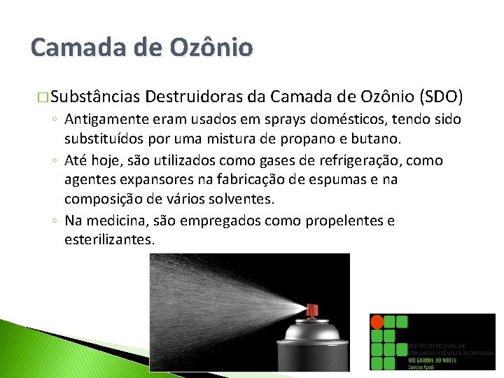 Camada de Ozônio � Substâncias Destruidoras da Camada de Ozônio (SDO) ◦ Antigamente eram