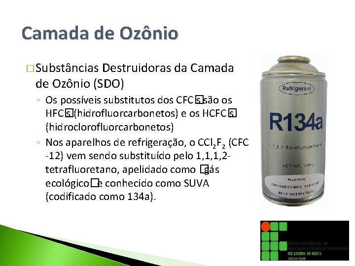 Camada de Ozônio � Substâncias Destruidoras da Camada de Ozônio (SDO) ◦ Os possíveis