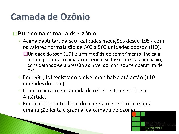 Camada de Ozônio � Buraco na camada de ozônio ◦ Acima da Antártida são