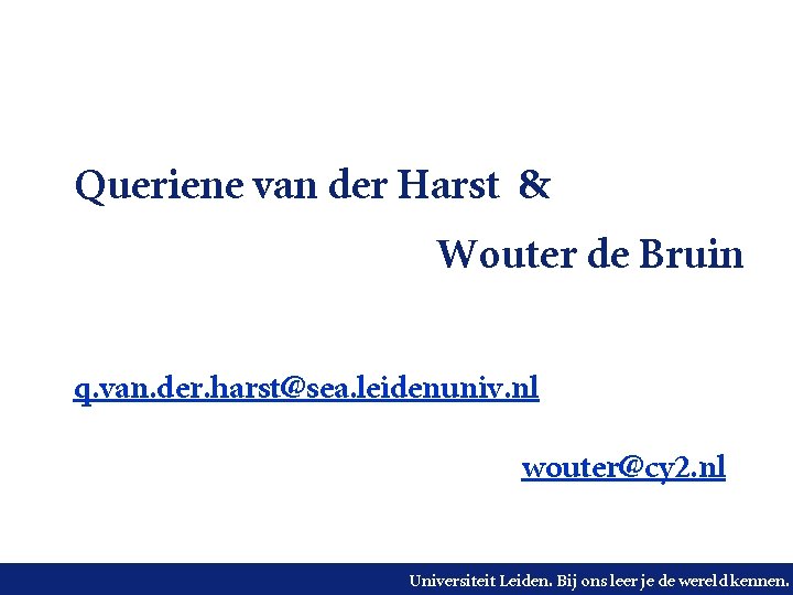 Queriene van der Harst & Wouter de Bruin q. van. der. harst@sea. leidenuniv. nl
