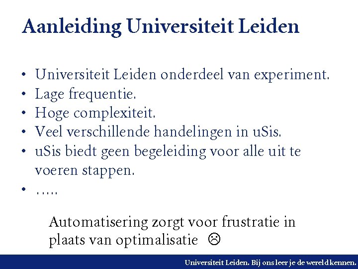 Aanleiding Universiteit Leiden • • • Universiteit Leiden onderdeel van experiment. Lage frequentie. Hoge