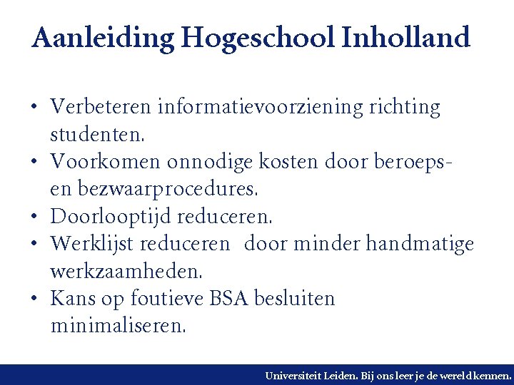 Aanleiding Hogeschool Inholland • Verbeteren informatievoorziening richting studenten. • Voorkomen onnodige kosten door beroepsen