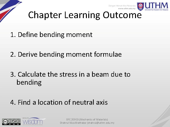 Chapter Learning Outcome 1. Define bending moment 2. Derive bending moment formulae 3. Calculate