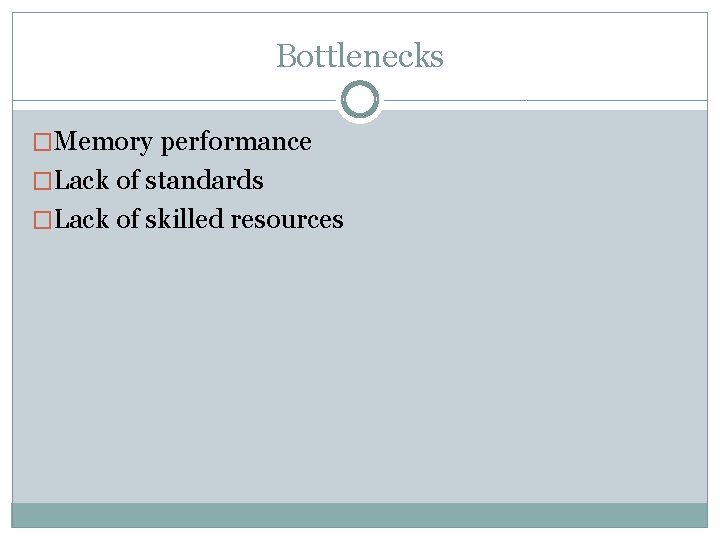 Bottlenecks �Memory performance �Lack of standards �Lack of skilled resources 