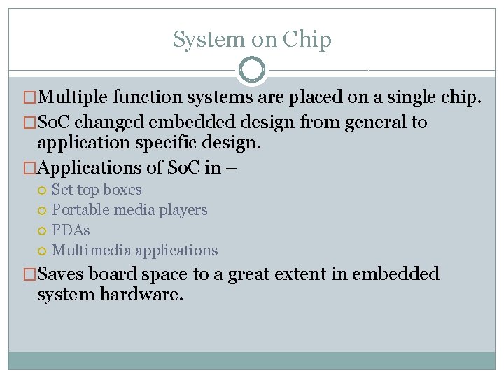 System on Chip �Multiple function systems are placed on a single chip. �So. C