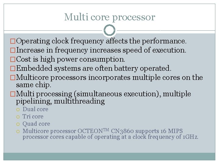 Multi core processor �Operating clock frequency affects the performance. �Increase in frequency increases speed