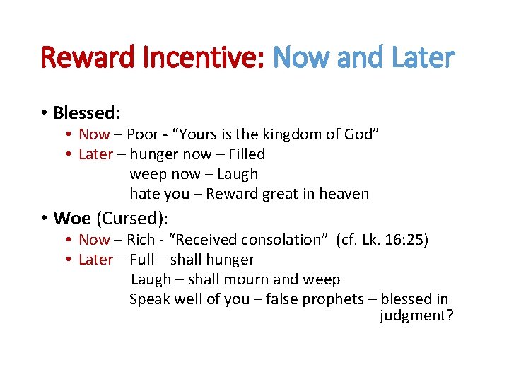 Reward Incentive: Now and Later • Blessed: • Now – Poor - “Yours is