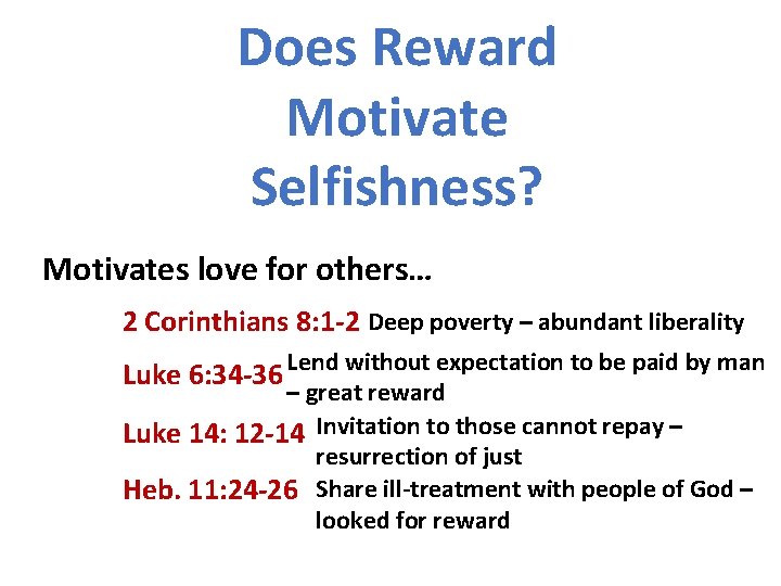 Does Reward Motivate Selfishness? Motivates love for others… 2 Corinthians 8: 1 -2 Deep