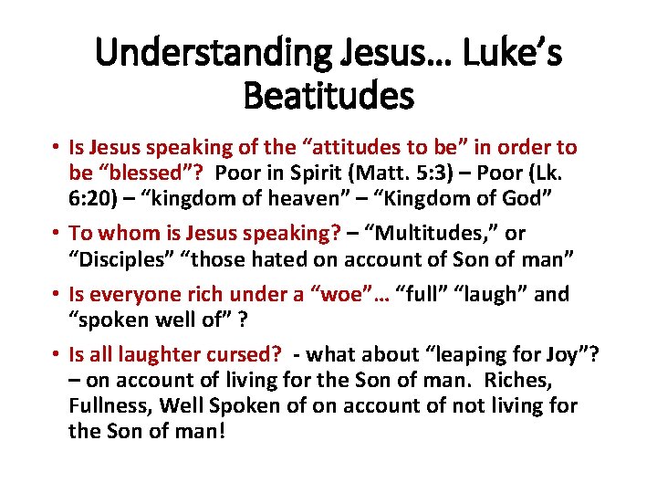 Understanding Jesus… Luke’s Beatitudes • Is Jesus speaking of the “attitudes to be” in
