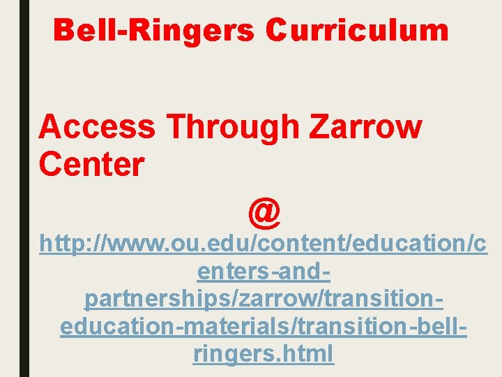 Bell-Ringers Curriculum Access Through Zarrow Center @ http: //www. ou. edu/content/education/c enters-andpartnerships/zarrow/transitioneducation-materials/transition-bellringers. html 