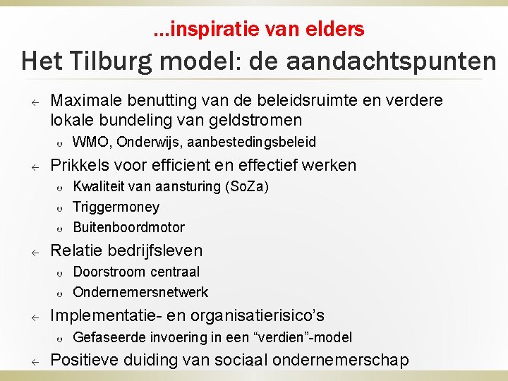 …inspiratie van elders Het Tilburg model: de aandachtspunten ß Maximale benutting van de beleidsruimte