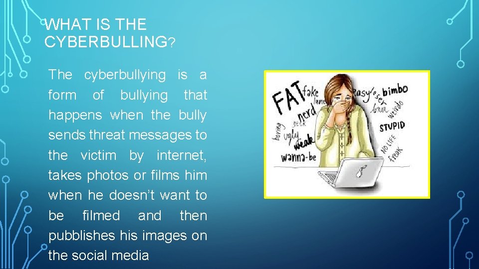 CYBERBULLYIN G WHAT IS THE CYBERBULLING The cyberbullying