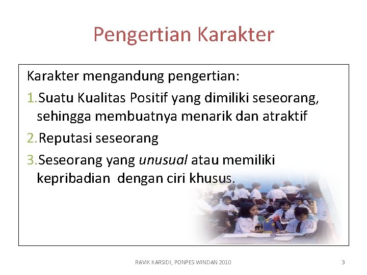 Pengertian Karakter mengandung pengertian: 1. Suatu Kualitas Positif yang dimiliki seseorang, sehingga membuatnya menarik