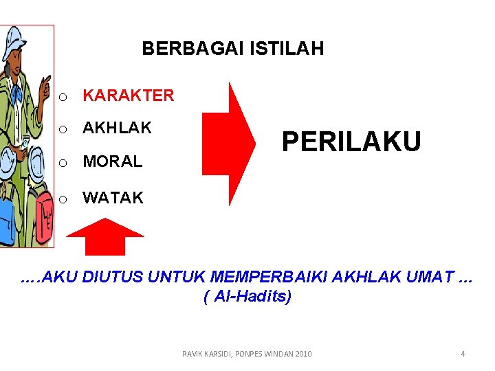 BERBAGAI ISTILAH o KARAKTER o AKHLAK o MORAL PERILAKU o WATAK …. AKU DIUTUS