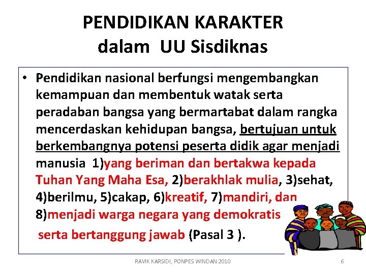 PENDIDIKAN KARAKTER dalam UU Sisdiknas • Pendidikan nasional berfungsi mengembangkan kemampuan dan membentuk watak