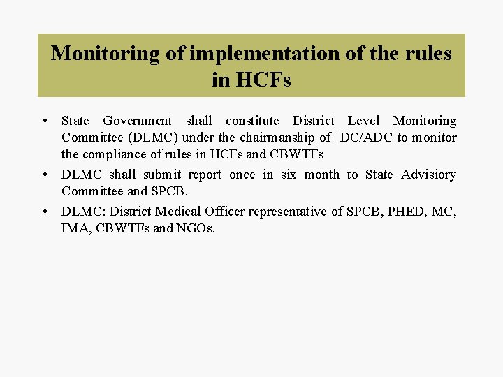 Monitoring of implementation of the rules in HCFs • State Government shall constitute District