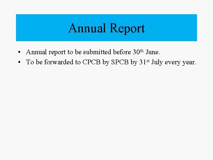 Annual Report • Annual report to be submitted before 30 th June. • To