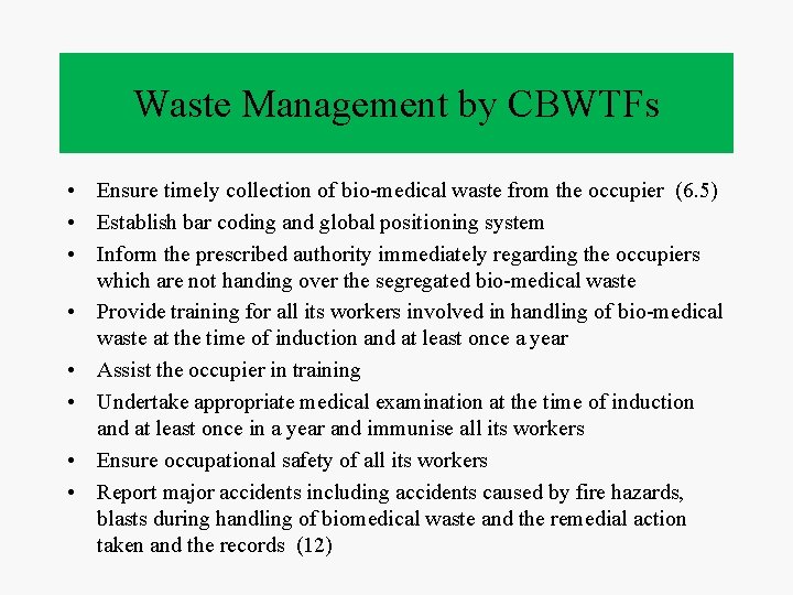 Waste Management by CBWTFs • Ensure timely collection of bio-medical waste from the occupier