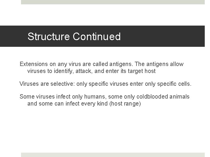 Structure Continued Extensions on any virus are called antigens. The antigens allow viruses to