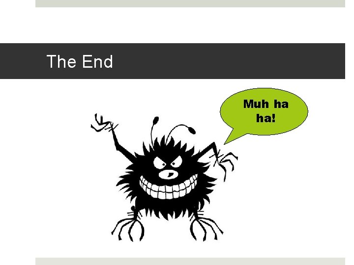 The End Muh ha ha! 