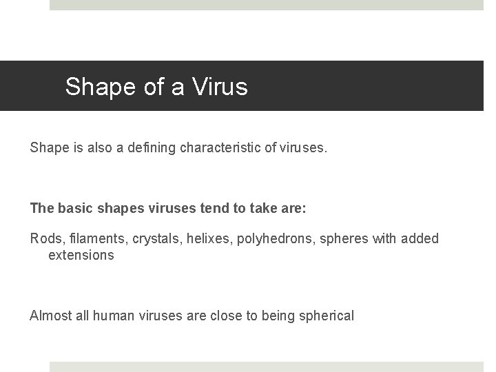 Shape of a Virus Shape is also a defining characteristic of viruses. The basic
